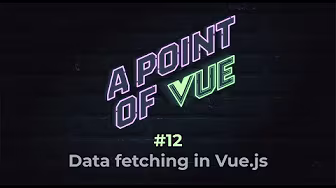 Data fetching in Vue.js | Ep. 12 | POV